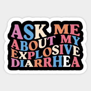 Ask Me About My Explosive Diarrhea edgy adult humor Sticker